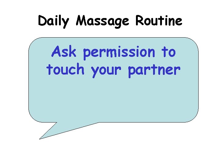 Daily Massage Routine Ask permission to touch your partner 