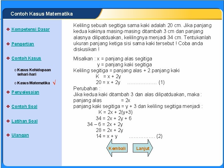 SISTEM PERSAMAAN LINEAR Contoh Kasus Matematika Keliling sebuah segitiga sama kaki adalah 20 cm.