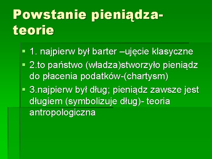 Powstanie pieniądzateorie § 1. najpierw był barter –ujęcie klasyczne § 2. to państwo (władza)stworzyło