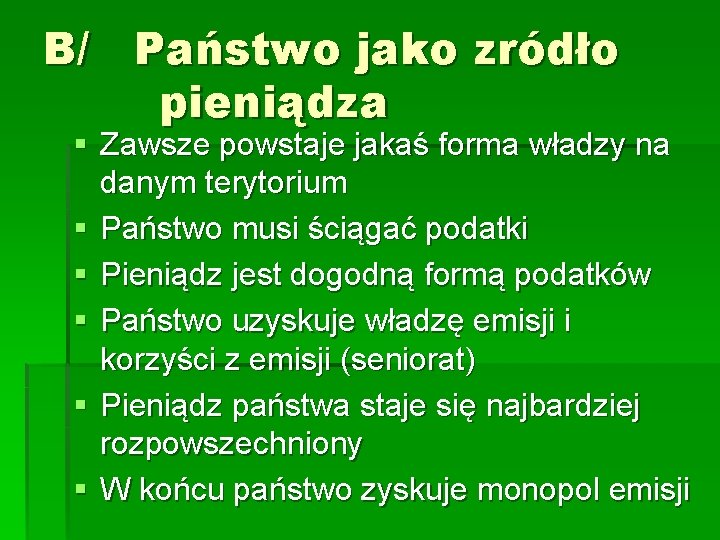 B/ Państwo jako zródło pieniądza § Zawsze powstaje jakaś forma władzy na danym terytorium