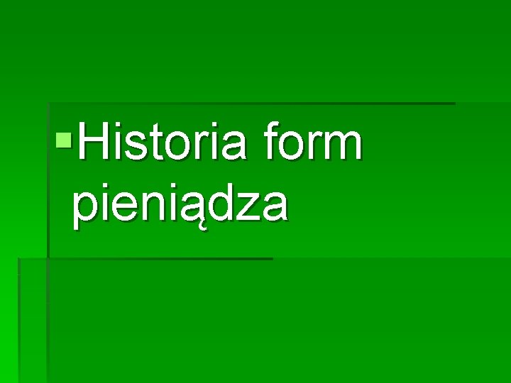 §Historia form pieniądza 