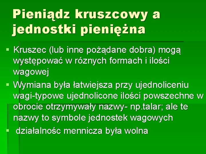 Pieniądz kruszcowy a jednostki pieniężna § Kruszec (lub inne pożądane dobra) mogą występować w