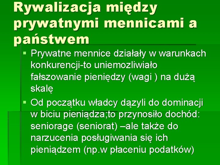 Rywalizacja między prywatnymi mennicami a państwem § Prywatne mennice działały w warunkach konkurencji-to uniemozliwiało