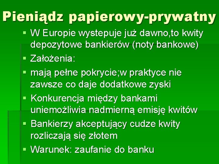 Pieniądz papierowy-prywatny § W Europie wystepuje już dawno, to kwity depozytowe bankierów (noty bankowe)