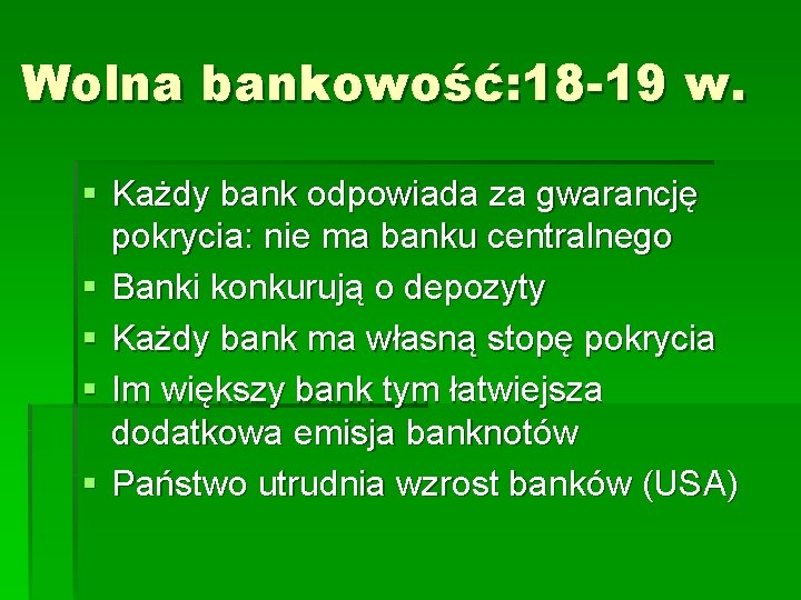 Wolna bankowość: 18 -19 w. § Każdy bank odpowiada za gwarancję pokrycia: nie ma