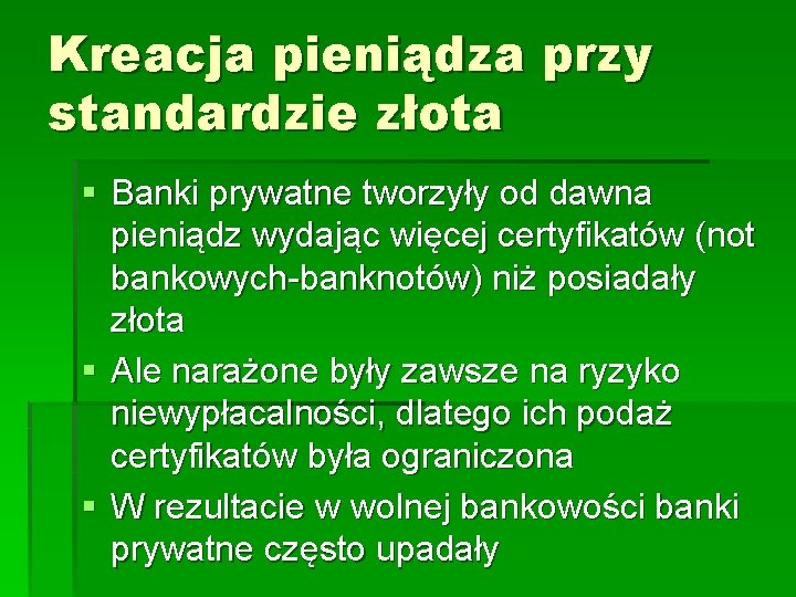 Kreacja pieniądza przy standardzie złota § Banki prywatne tworzyły od dawna pieniądz wydając więcej