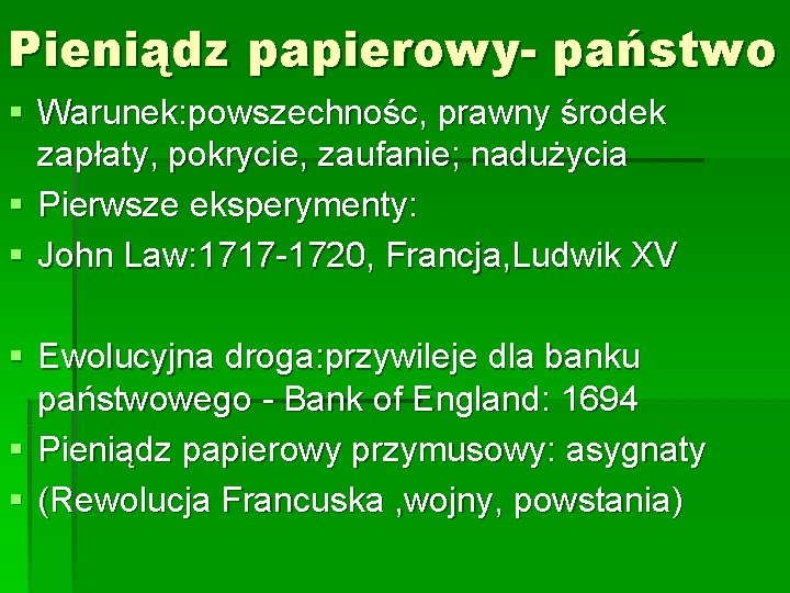 Pieniądz papierowy- państwo § Warunek: powszechnośc, prawny środek zapłaty, pokrycie, zaufanie; nadużycia § Pierwsze