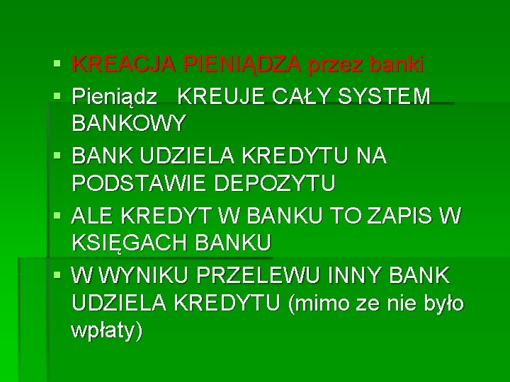 § KREACJA PIENIĄDZA przez banki § Pieniądz KREUJE CAŁY SYSTEM BANKOWY § BANK UDZIELA