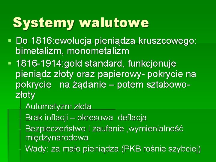 Systemy walutowe § Do 1816: ewolucja pieniądza kruszcowego: bimetalizm, monometalizm § 1816 -1914: gold