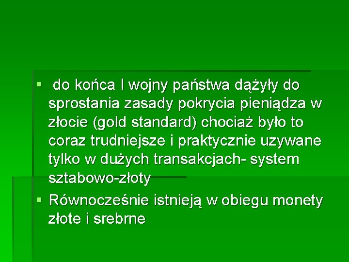 § do końca I wojny państwa dążyły do sprostania zasady pokrycia pieniądza w złocie