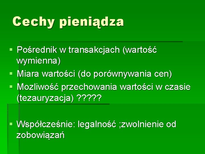 Cechy pieniądza § Pośrednik w transakcjach (wartość wymienna) § Miara wartości (do porównywania cen)