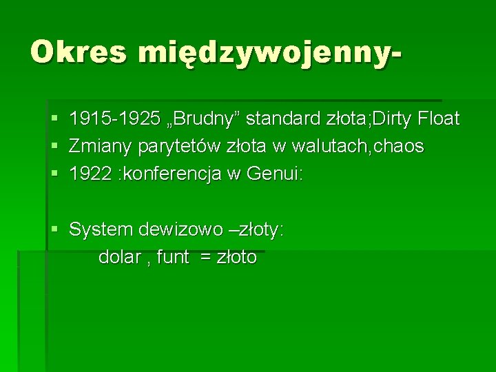 Okres międzywojenny§ 1915 -1925 „Brudny” standard złota; Dirty Float § Zmiany parytetów złota w Okres międzywojenny§ 1915 -1925 „Brudny” standard złota; Dirty Float § Zmiany parytetów złota w
