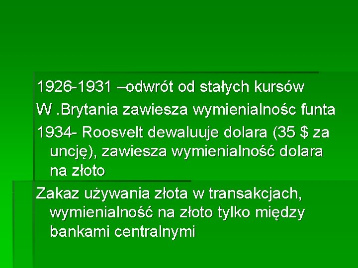 1926 -1931 –odwrót od stałych kursów W. Brytania zawiesza wymienialnośc funta 1934 - Roosvelt