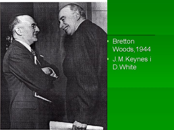 § Bretton Woods, 1944 § J. M. Keynes i D. White 