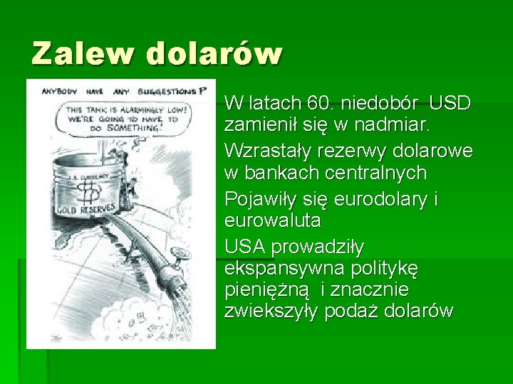 Zalew dolarów § W latach 60. niedobór USD zamienił się w nadmiar. § Wzrastały