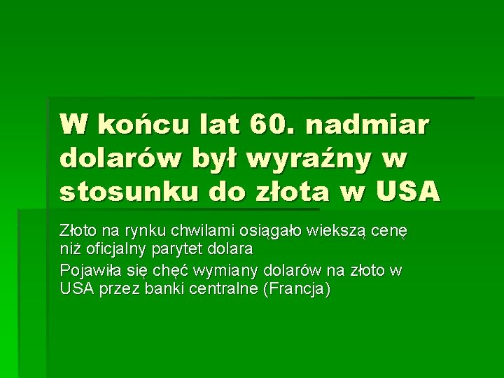 W końcu lat 60. nadmiar dolarów był wyraźny w stosunku do złota w USA