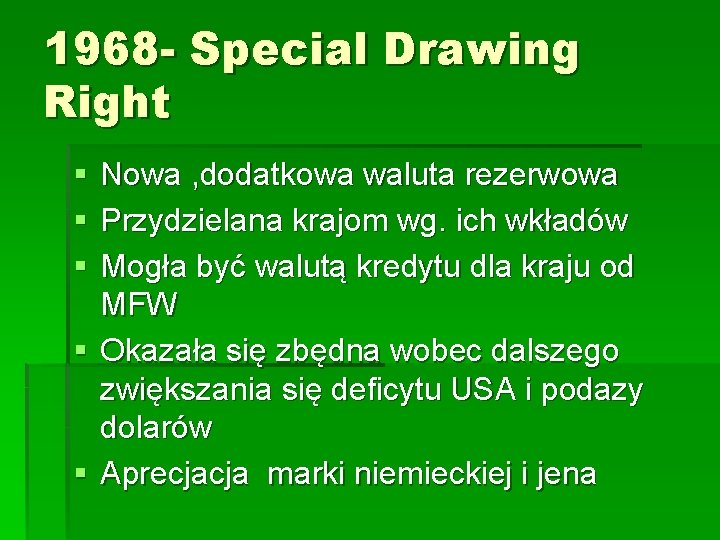 1968 - Special Drawing Right § § § Nowa , dodatkowa waluta rezerwowa Przydzielana