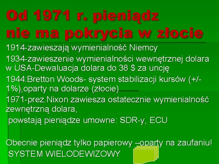 Od 1971 r. pieniądz nie ma pokrycia w złocie 1914 -zawieszają wymienialność Niemcy 1934