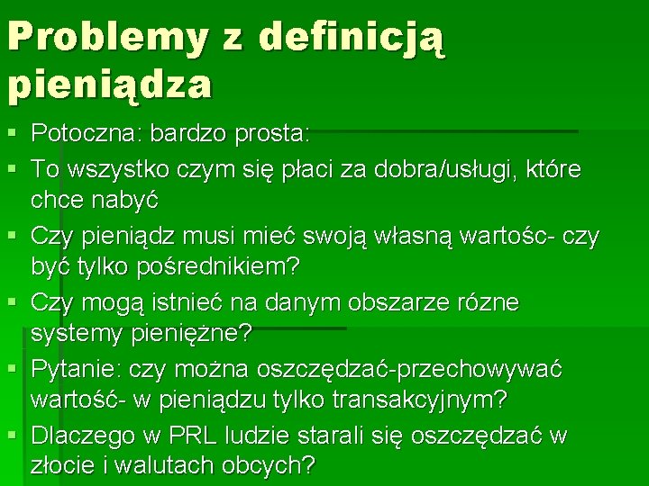 Problemy z definicją pieniądza § Potoczna: bardzo prosta: § To wszystko czym się płaci