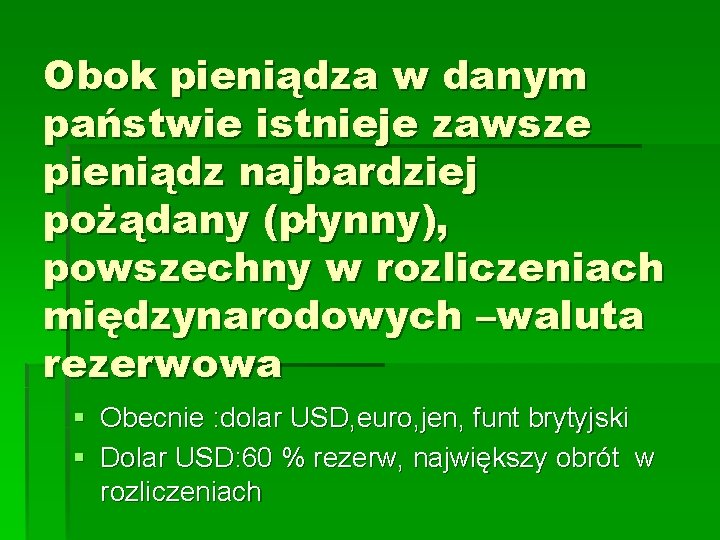 Obok pieniądza w danym państwie istnieje zawsze pieniądz najbardziej pożądany (płynny), powszechny w rozliczeniach