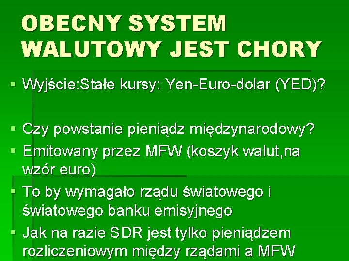 OBECNY SYSTEM WALUTOWY JEST CHORY § Wyjście: Stałe kursy: Yen-Euro-dolar (YED)? § Czy powstanie