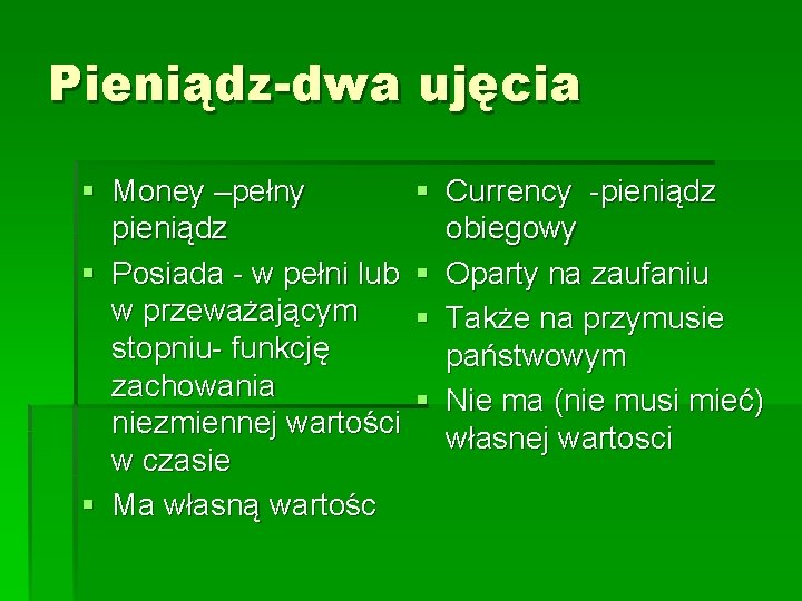 Pieniądz-dwa ujęcia § Money –pełny § pieniądz § Posiada - w pełni lub §