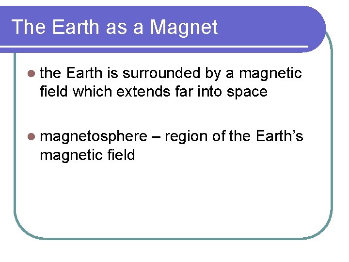 The Earth as a Magnet l the Earth is surrounded by a magnetic field