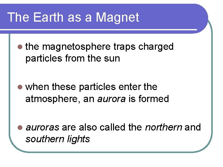 The Earth as a Magnet l the magnetosphere traps charged particles from the sun