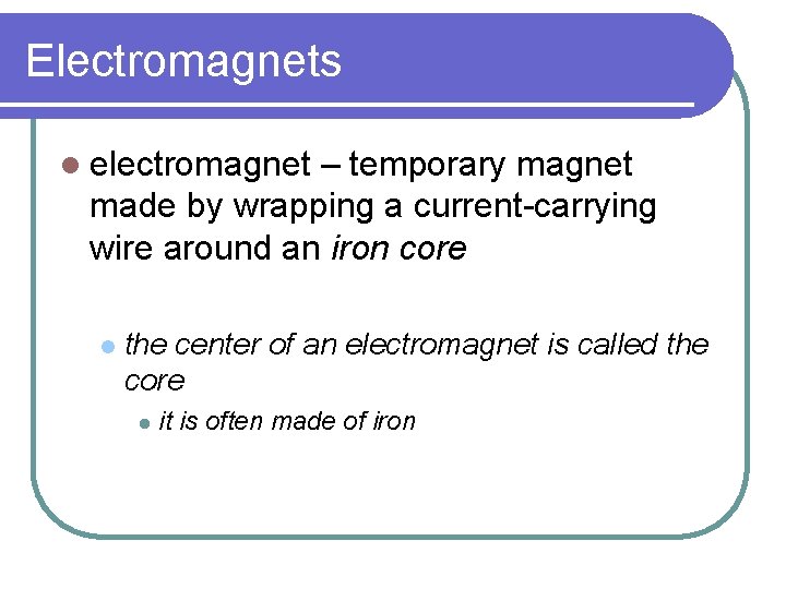 Electromagnets l electromagnet – temporary magnet made by wrapping a current-carrying wire around an