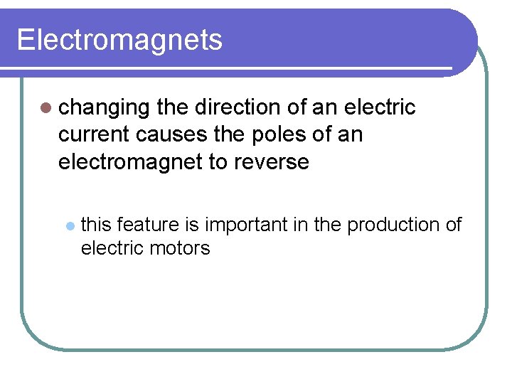 Electromagnets l changing the direction of an electric current causes the poles of an