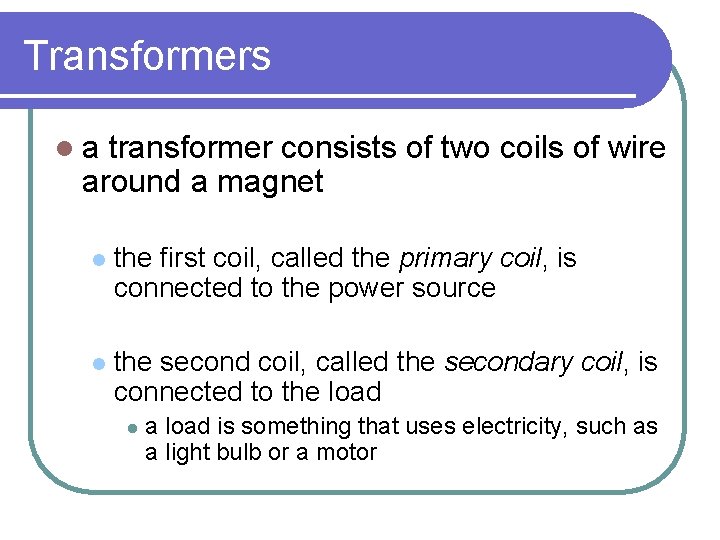 Transformers la transformer consists of two coils of wire around a magnet l the