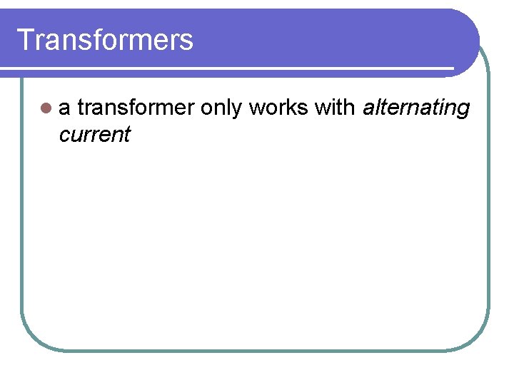 Transformers la transformer only works with alternating current 