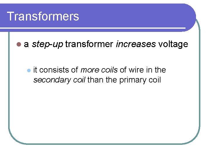 Transformers la l step-up transformer increases voltage it consists of more coils of wire