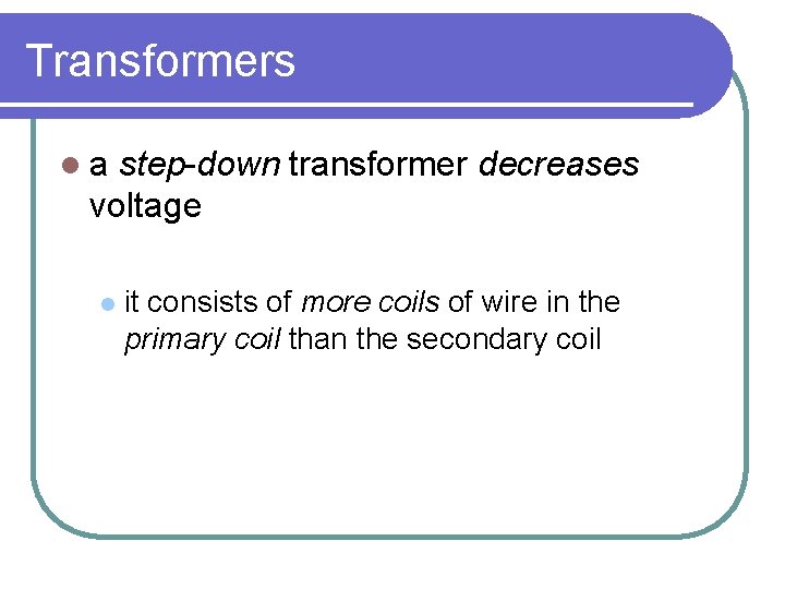 Transformers la step-down transformer decreases voltage l it consists of more coils of wire