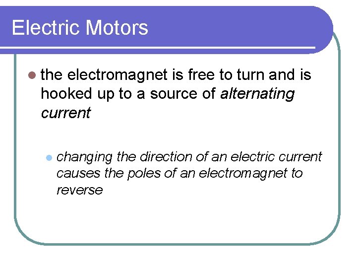 Electric Motors l the electromagnet is free to turn and is hooked up to