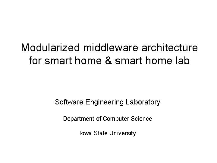 Modularized middleware architecture for smart home & smart home lab Software Engineering Laboratory Department