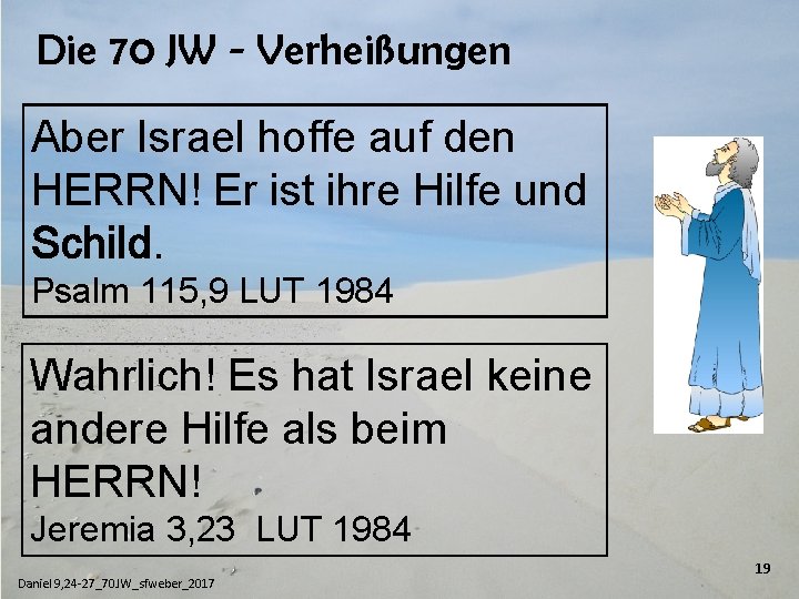 Die 70 JW - Verheißungen Aber Israel hoffe auf den HERRN! Er ist ihre