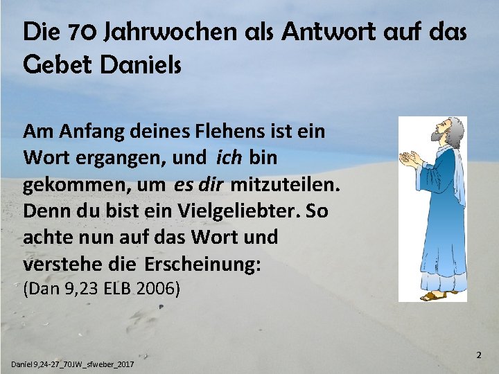 Die 70 Jahrwochen als Antwort auf das Gebet Daniels Am Anfang deines Flehens ist