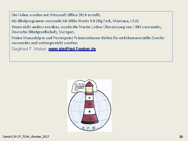 Die Folien wurden mit Microsoft Office 2010 erstellt. Als Bibelprogramm verwende ich Bible Works