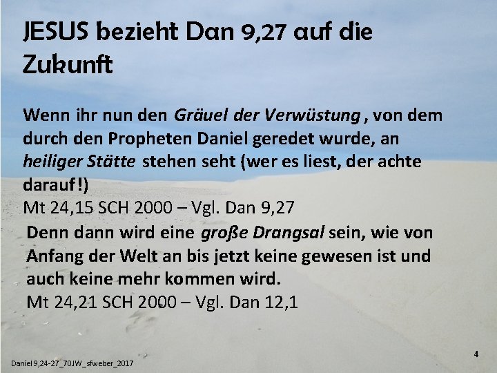 JESUS bezieht Dan 9, 27 auf die Zukunft Wenn ihr nun den Gräuel der