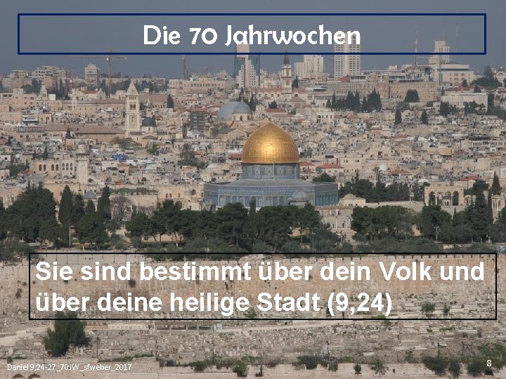 Die 70 Jahrwochen Sie sind bestimmt über dein Volk und über deine heilige Stadt