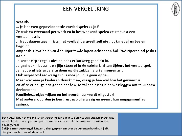 EEN VERGELIJKING Wat als… … je kinderen gepassioneerde voetbalspelers zijn? Ze trainen tweemaal per