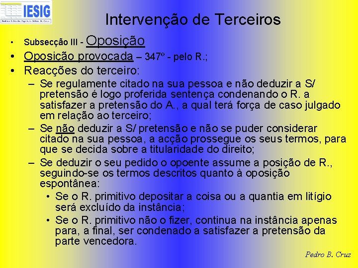 Intervenção de Terceiros • Subsecção III - Oposição • Oposição provocada – 347º -