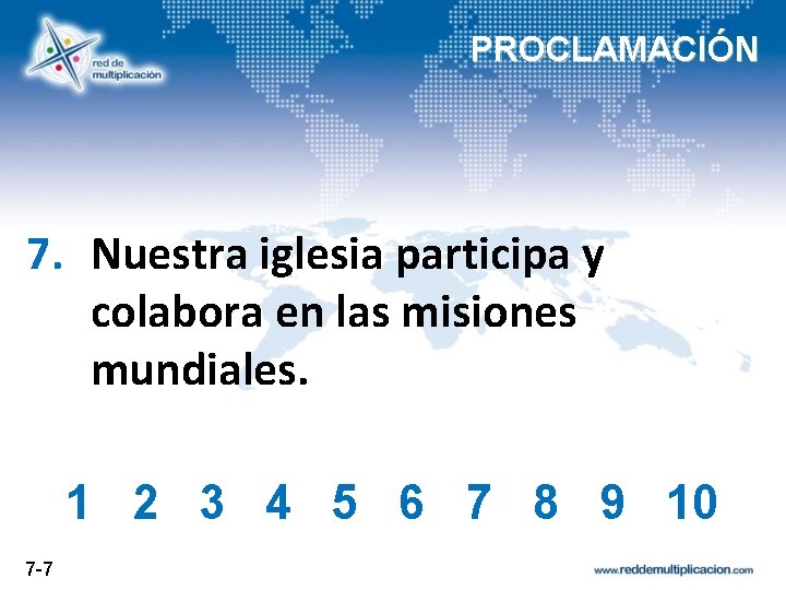 PROCLAMACIÓN 7. Nuestra iglesia participa y colabora en las misiones mundiales. 1 2 3