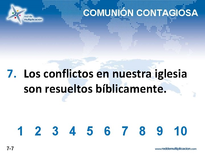 COMUNIÓN CONTAGIOSA 7. Los conflictos en nuestra iglesia son resueltos bíblicamente. 1 2 3