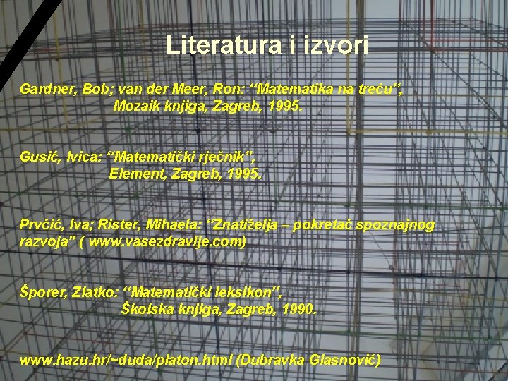 Literatura i izvori Gardner, Bob; van der Meer, Ron: ‘‘Matematika na treću’’, Mozaik knjiga, Literatura i izvori Gardner, Bob; van der Meer, Ron: ‘‘Matematika na treću’’, Mozaik knjiga,