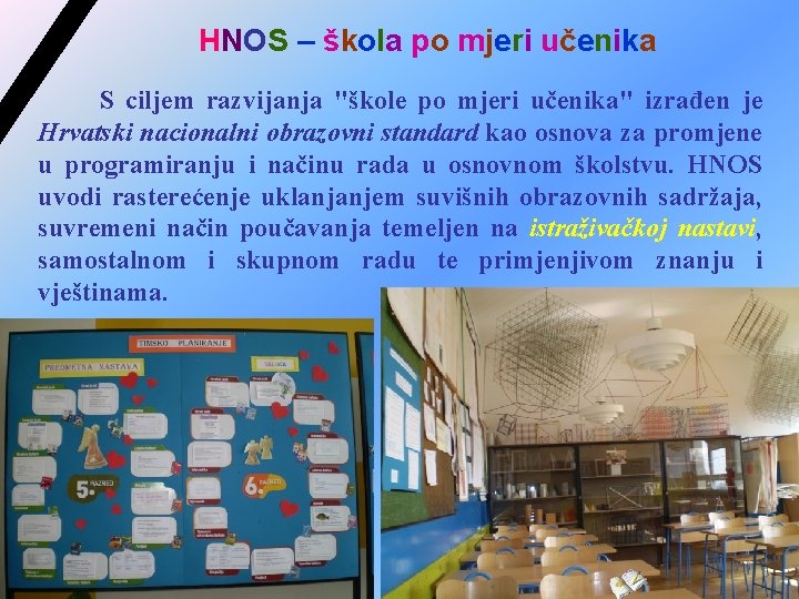 HNOS – škola po mjeri učenika S ciljem razvijanja "škole po mjeri učenika" izrađen HNOS – škola po mjeri učenika S ciljem razvijanja "škole po mjeri učenika" izrađen