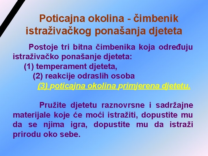 Poticajna okolina - čimbenik istraživačkog ponašanja djeteta Postoje tri bitna čimbenika koja određuju istraživačko Poticajna okolina - čimbenik istraživačkog ponašanja djeteta Postoje tri bitna čimbenika koja određuju istraživačko