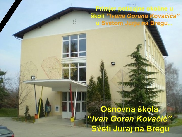 Primjer poticajne okoline u školi ‘‘Ivana Gorana Kovačića’’ u Svetom Jurju na Bregu. . Primjer poticajne okoline u školi ‘‘Ivana Gorana Kovačića’’ u Svetom Jurju na Bregu. .