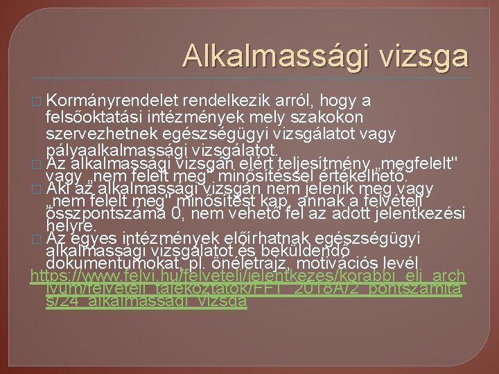 Alkalmassági vizsga � Kormányrendelet rendelkezik arról, hogy a felsőoktatási intézmények mely szakokon szervezhetnek egészségügyi